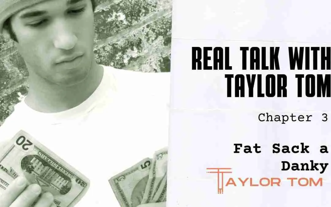 Chapter 3 – Fat Sack a Dank – Real Talk with Taylor Tom