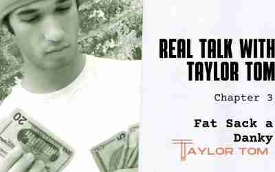 Chapter 3 – Fat Sack a Dank – Real Talk with Taylor Tom