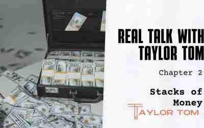 Chapter 2 – Stacks of Money – Real Talk with Taylor Tom