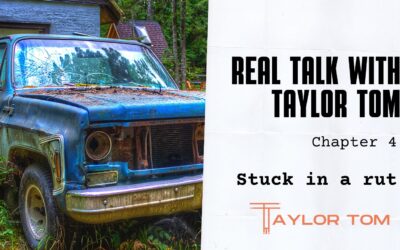 Chapter 4 – Stuck in a Rut – Real Talk with Taylor Tom
