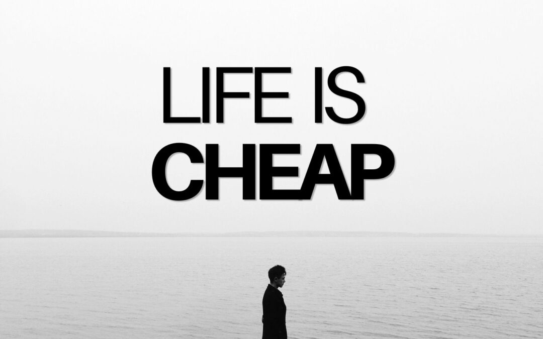 Life is Cheap