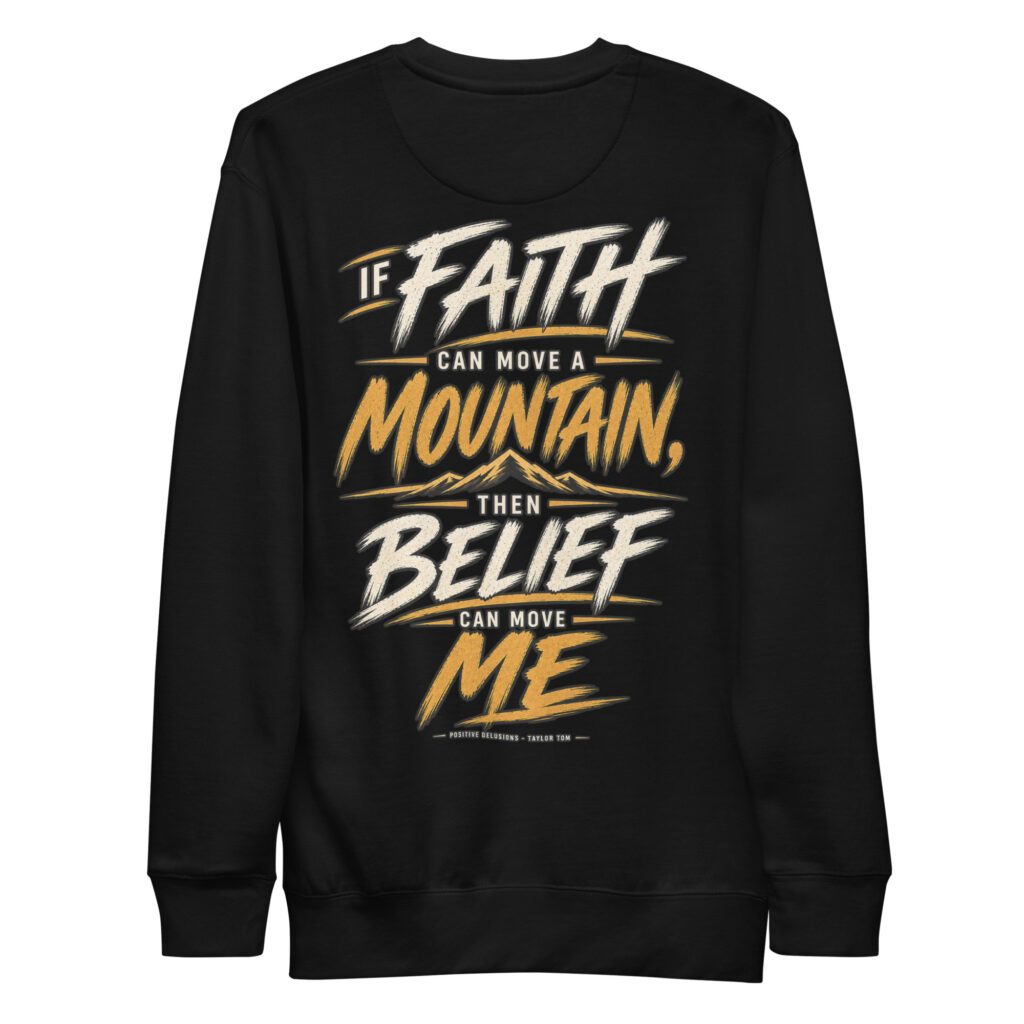 Belief Can Move Me Sweatshirt | Positive Delusions
