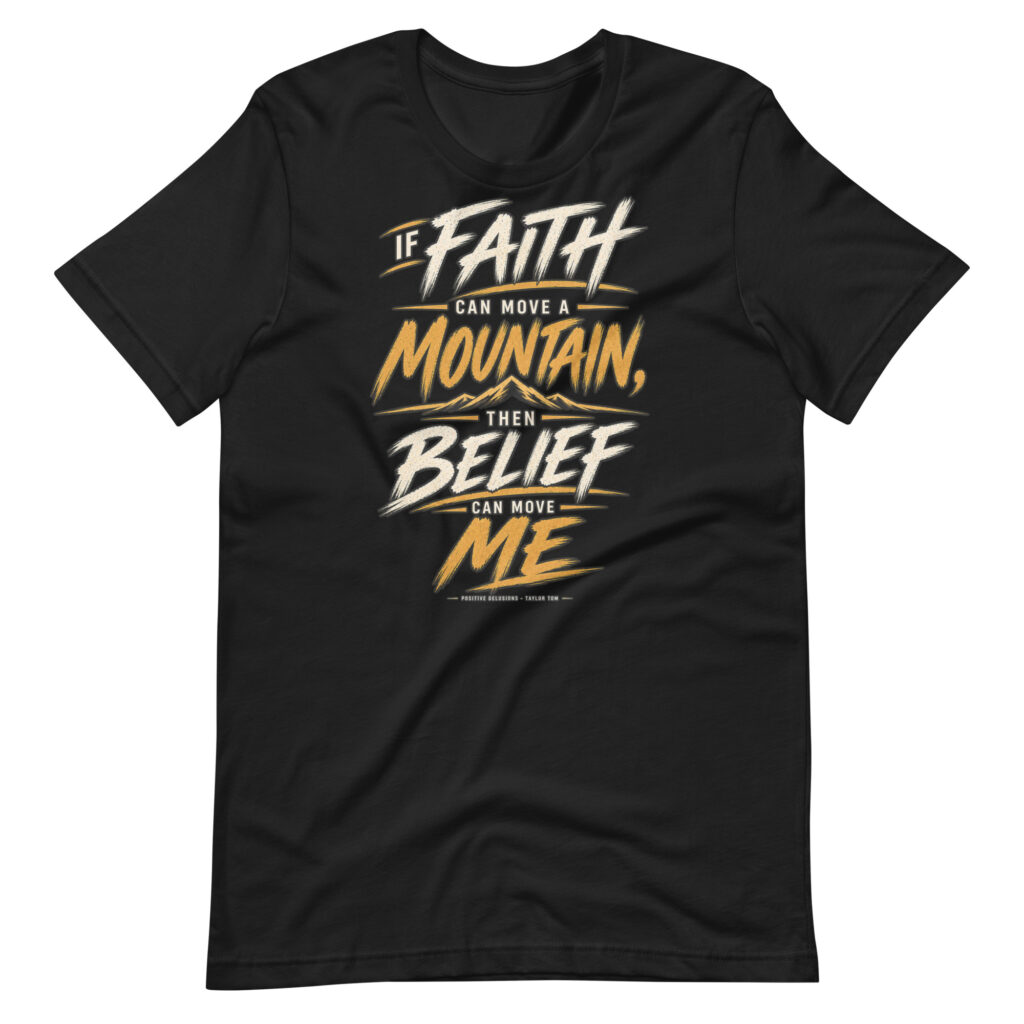 Belief Can Move Me Tee | Positive Delusions